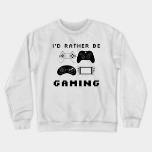 I'd Rather Be Gaming Video Game Controller Crewneck Sweatshirt